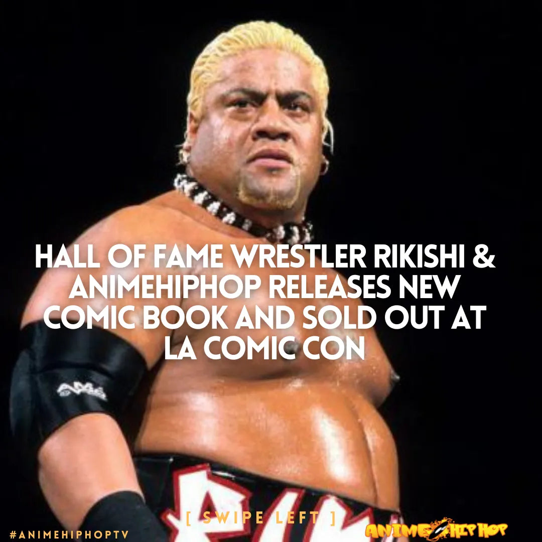 WWE Hall of Fame wrestler Rikishi & AnimeHipHop sell out at LA Comic Con 2022 with "KISHI"